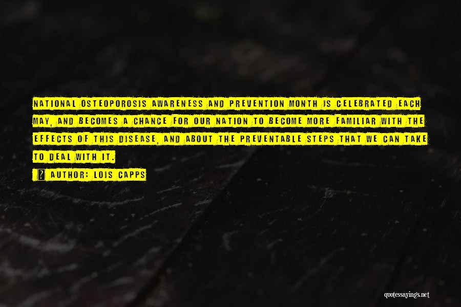 Lois Capps Quotes: National Osteoporosis Awareness And Prevention Month Is Celebrated Each May, And Becomes A Chance For Our Nation To Become More