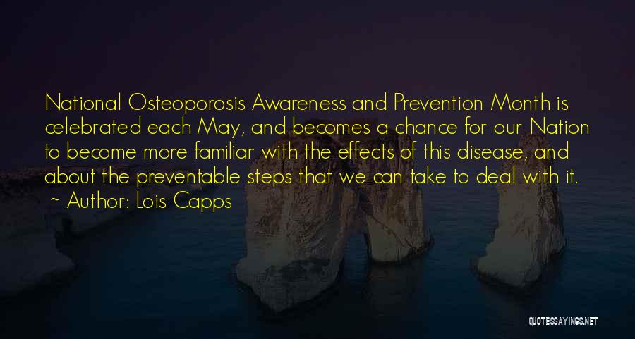 Lois Capps Quotes: National Osteoporosis Awareness And Prevention Month Is Celebrated Each May, And Becomes A Chance For Our Nation To Become More