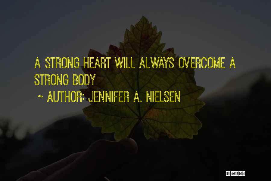 Jennifer A. Nielsen Quotes: A Strong Heart Will Always Overcome A Strong Body