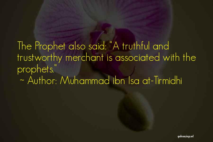Muhammad Ibn Isa At-Tirmidhi Quotes: The Prophet Also Said: A Truthful And Trustworthy Merchant Is Associated With The Prophets.