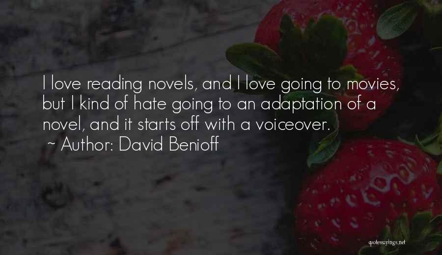 David Benioff Quotes: I Love Reading Novels, And I Love Going To Movies, But I Kind Of Hate Going To An Adaptation Of