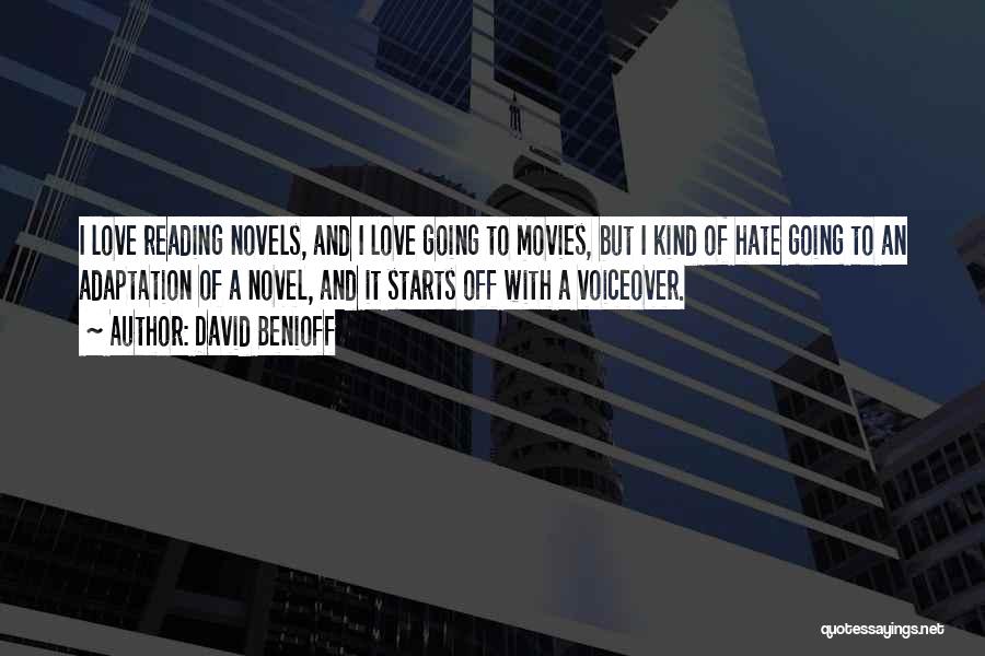 David Benioff Quotes: I Love Reading Novels, And I Love Going To Movies, But I Kind Of Hate Going To An Adaptation Of
