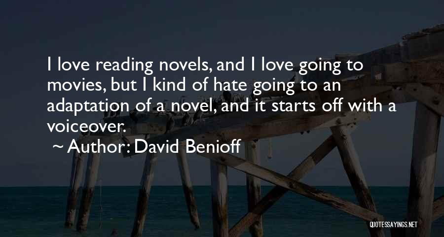 David Benioff Quotes: I Love Reading Novels, And I Love Going To Movies, But I Kind Of Hate Going To An Adaptation Of