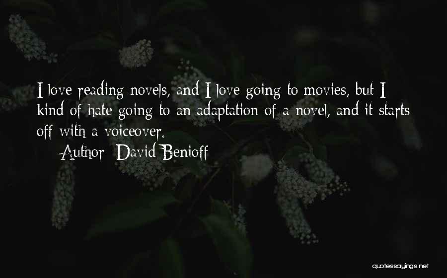 David Benioff Quotes: I Love Reading Novels, And I Love Going To Movies, But I Kind Of Hate Going To An Adaptation Of