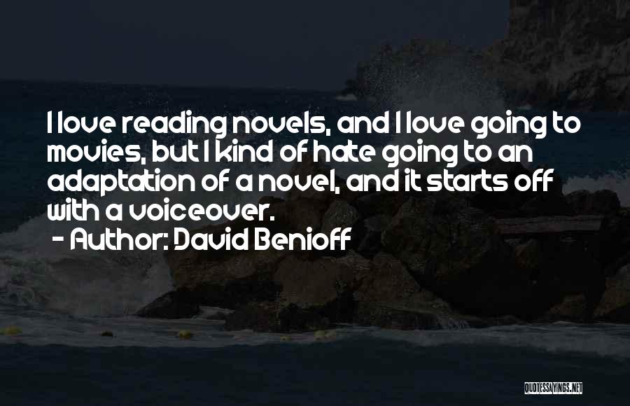 David Benioff Quotes: I Love Reading Novels, And I Love Going To Movies, But I Kind Of Hate Going To An Adaptation Of