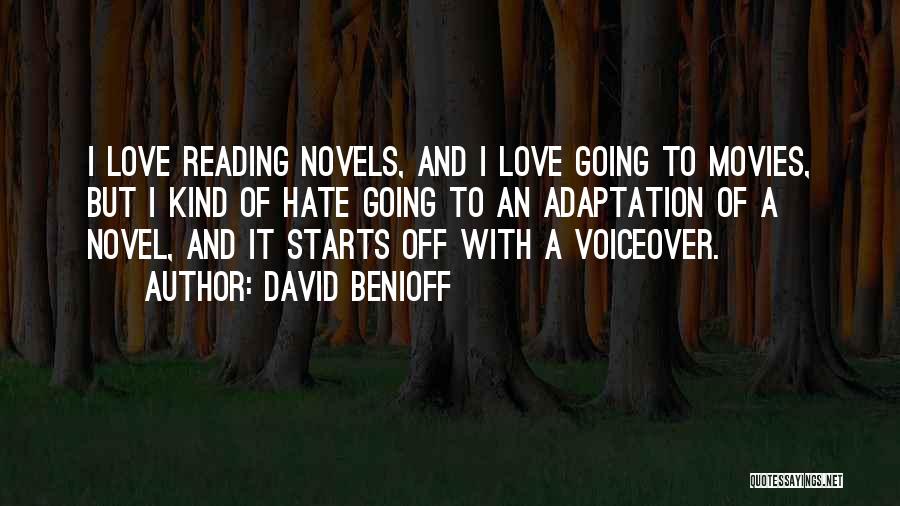 David Benioff Quotes: I Love Reading Novels, And I Love Going To Movies, But I Kind Of Hate Going To An Adaptation Of