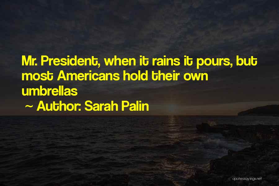 Sarah Palin Quotes: Mr. President, When It Rains It Pours, But Most Americans Hold Their Own Umbrellas