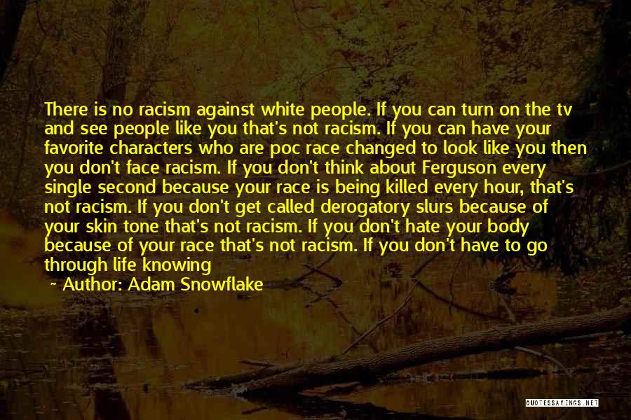 Adam Snowflake Quotes: There Is No Racism Against White People. If You Can Turn On The Tv And See People Like You That's