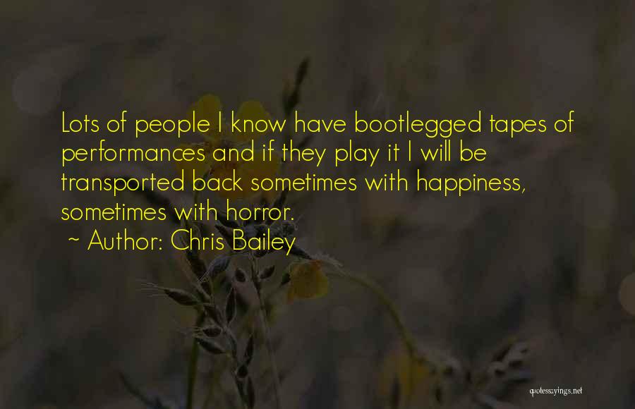 Chris Bailey Quotes: Lots Of People I Know Have Bootlegged Tapes Of Performances And If They Play It I Will Be Transported Back