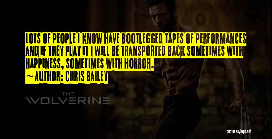 Chris Bailey Quotes: Lots Of People I Know Have Bootlegged Tapes Of Performances And If They Play It I Will Be Transported Back