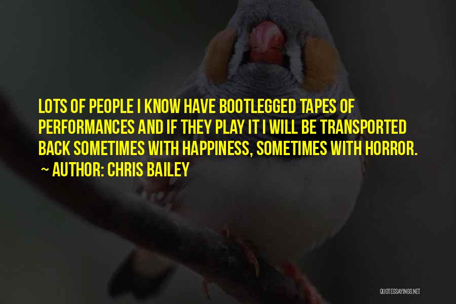 Chris Bailey Quotes: Lots Of People I Know Have Bootlegged Tapes Of Performances And If They Play It I Will Be Transported Back