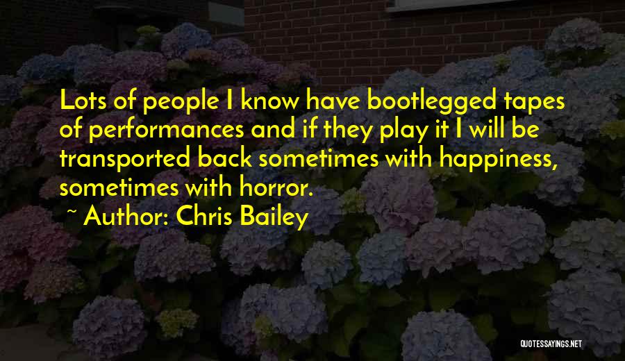 Chris Bailey Quotes: Lots Of People I Know Have Bootlegged Tapes Of Performances And If They Play It I Will Be Transported Back