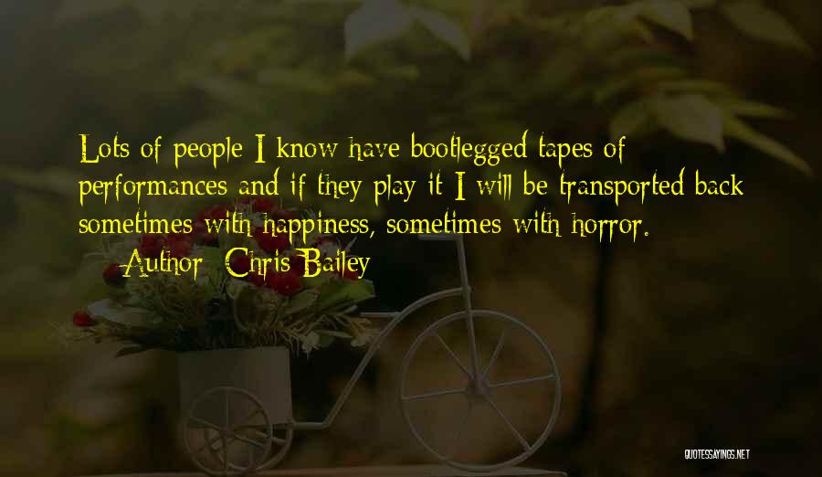 Chris Bailey Quotes: Lots Of People I Know Have Bootlegged Tapes Of Performances And If They Play It I Will Be Transported Back