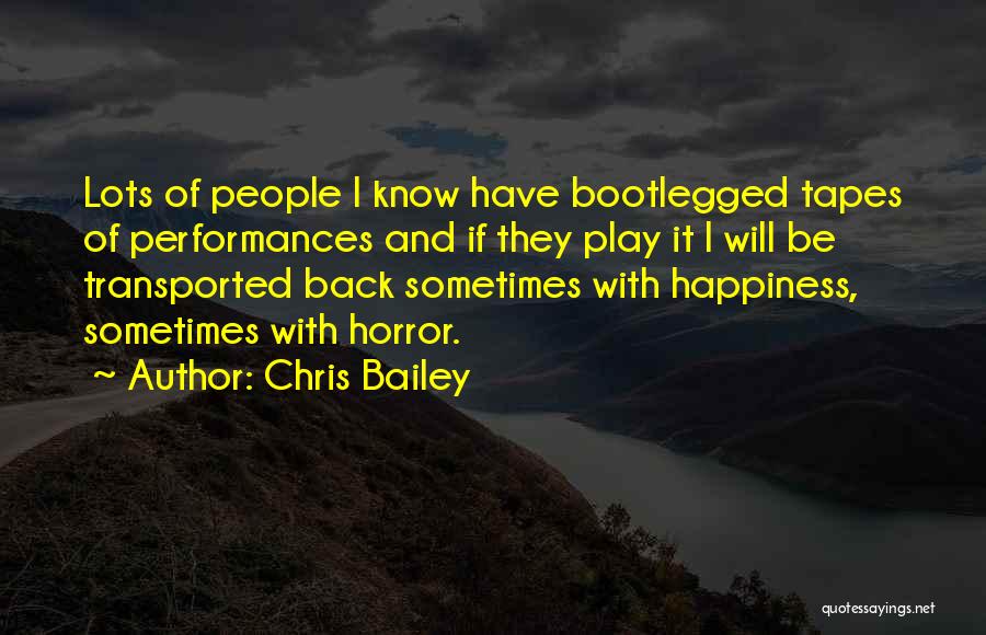 Chris Bailey Quotes: Lots Of People I Know Have Bootlegged Tapes Of Performances And If They Play It I Will Be Transported Back