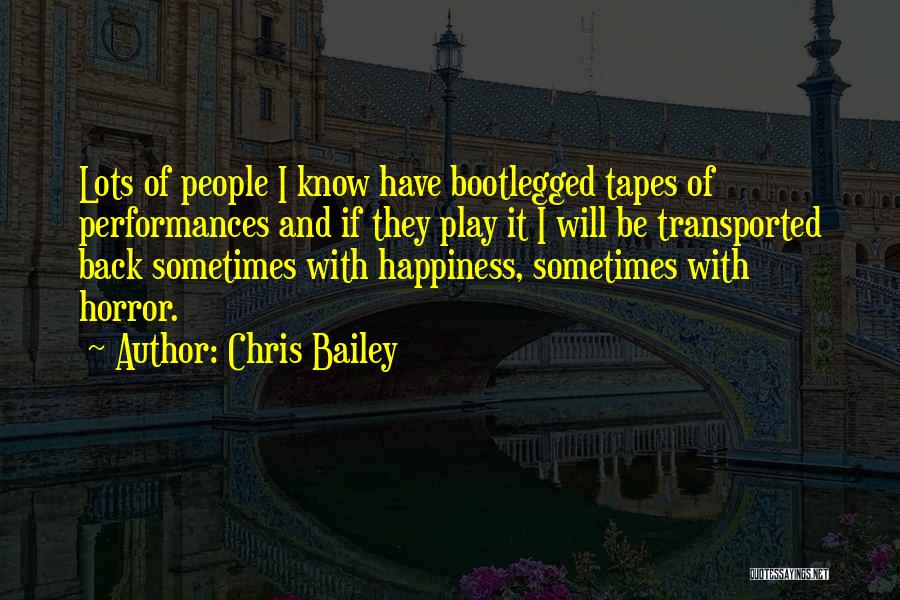 Chris Bailey Quotes: Lots Of People I Know Have Bootlegged Tapes Of Performances And If They Play It I Will Be Transported Back