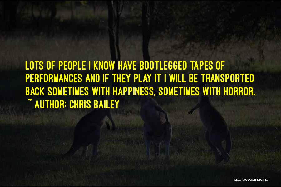 Chris Bailey Quotes: Lots Of People I Know Have Bootlegged Tapes Of Performances And If They Play It I Will Be Transported Back