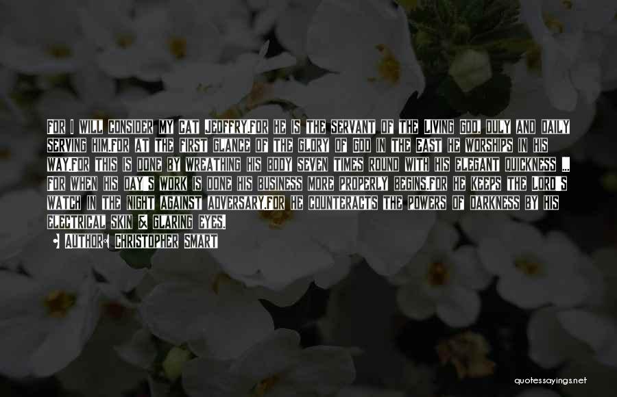 Christopher Smart Quotes: For I Will Consider My Cat Jeoffry.for He Is The Servant Of The Living God, Duly And Daily Serving Him.for