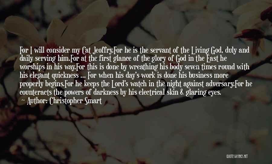 Christopher Smart Quotes: For I Will Consider My Cat Jeoffry.for He Is The Servant Of The Living God, Duly And Daily Serving Him.for