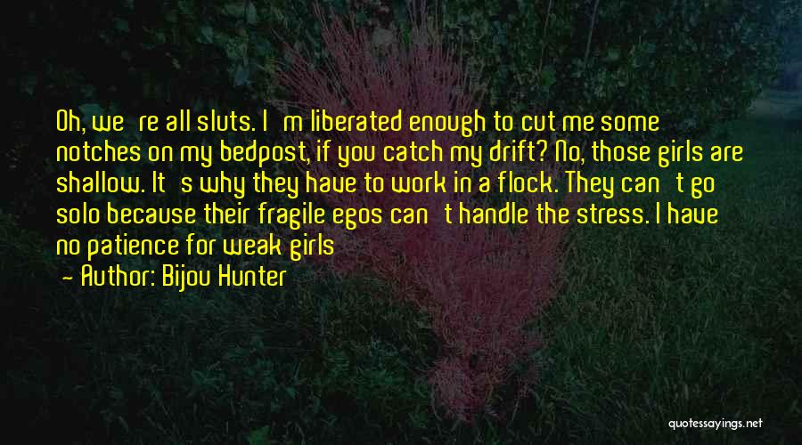 Bijou Hunter Quotes: Oh, We're All Sluts. I'm Liberated Enough To Cut Me Some Notches On My Bedpost, If You Catch My Drift?