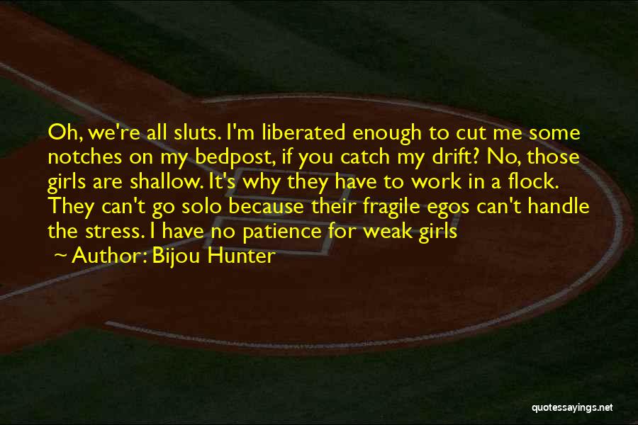 Bijou Hunter Quotes: Oh, We're All Sluts. I'm Liberated Enough To Cut Me Some Notches On My Bedpost, If You Catch My Drift?