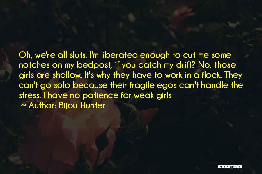 Bijou Hunter Quotes: Oh, We're All Sluts. I'm Liberated Enough To Cut Me Some Notches On My Bedpost, If You Catch My Drift?