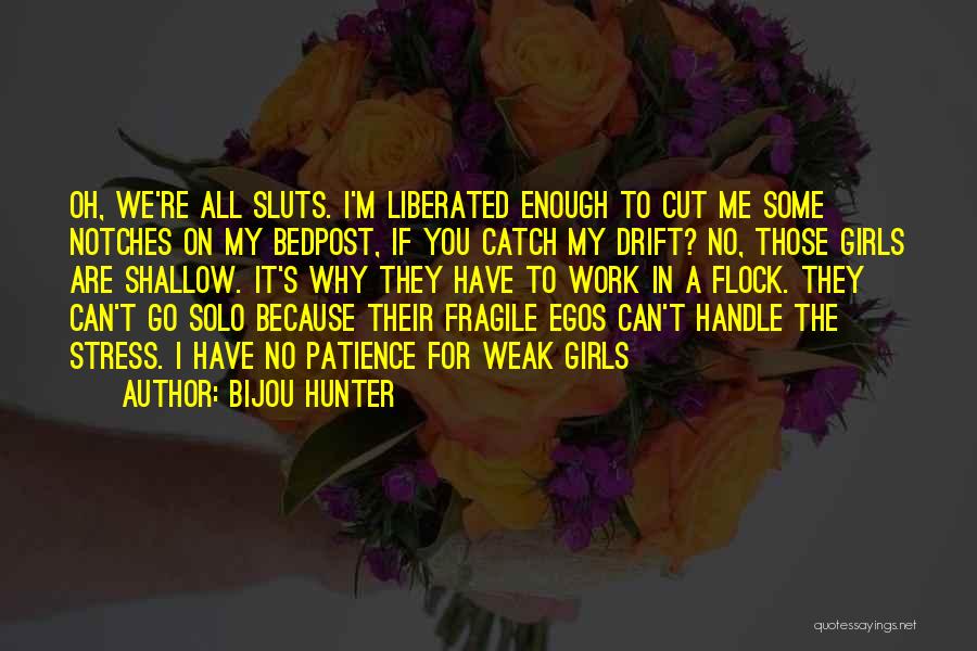 Bijou Hunter Quotes: Oh, We're All Sluts. I'm Liberated Enough To Cut Me Some Notches On My Bedpost, If You Catch My Drift?