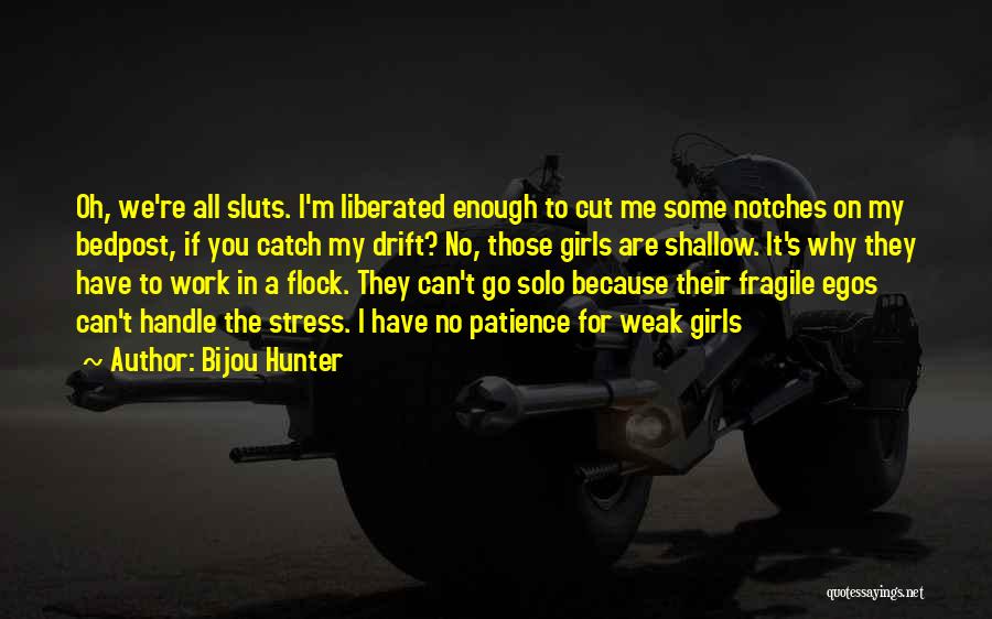 Bijou Hunter Quotes: Oh, We're All Sluts. I'm Liberated Enough To Cut Me Some Notches On My Bedpost, If You Catch My Drift?