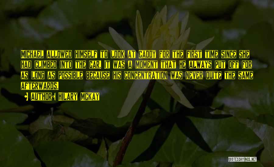 Hilary McKay Quotes: Michael Allowed Himself To Look At Caddy For The First Time Since She Had Climbed Into The Car. It Was