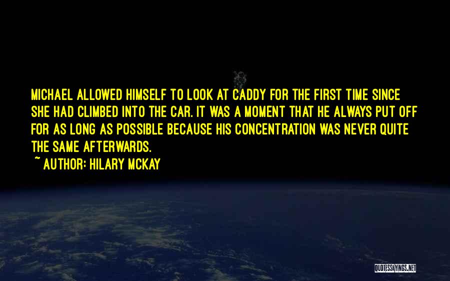 Hilary McKay Quotes: Michael Allowed Himself To Look At Caddy For The First Time Since She Had Climbed Into The Car. It Was