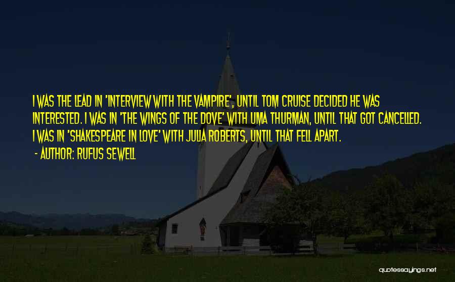Rufus Sewell Quotes: I Was The Lead In 'interview With The Vampire', Until Tom Cruise Decided He Was Interested. I Was In 'the