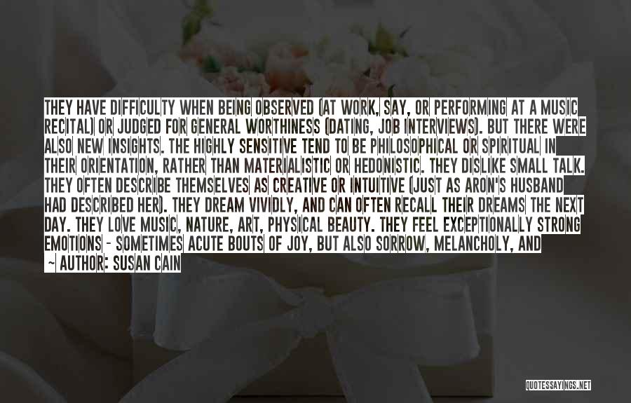 Susan Cain Quotes: They Have Difficulty When Being Observed (at Work, Say, Or Performing At A Music Recital) Or Judged For General Worthiness