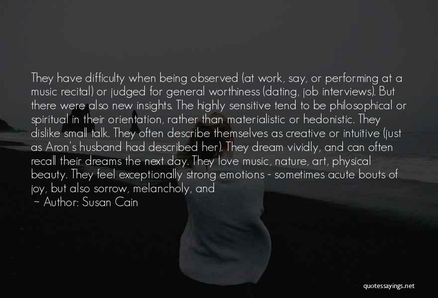 Susan Cain Quotes: They Have Difficulty When Being Observed (at Work, Say, Or Performing At A Music Recital) Or Judged For General Worthiness