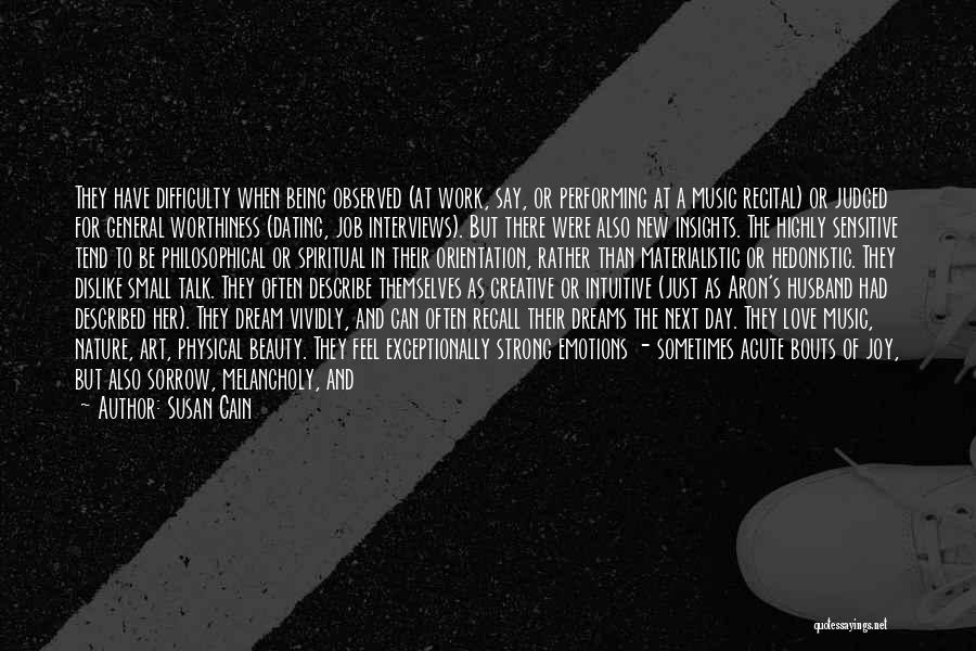 Susan Cain Quotes: They Have Difficulty When Being Observed (at Work, Say, Or Performing At A Music Recital) Or Judged For General Worthiness