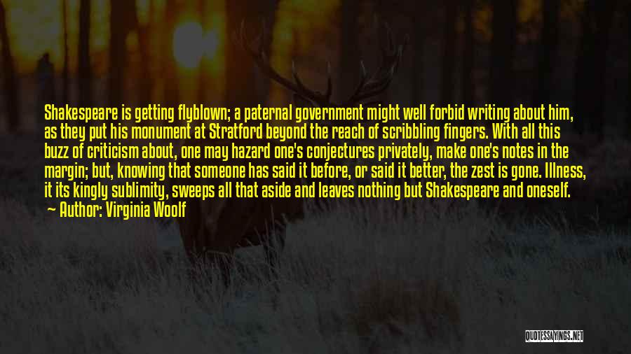 Virginia Woolf Quotes: Shakespeare Is Getting Flyblown; A Paternal Government Might Well Forbid Writing About Him, As They Put His Monument At Stratford