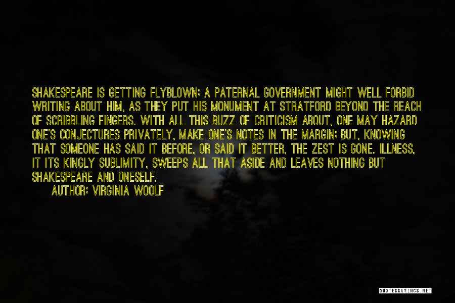 Virginia Woolf Quotes: Shakespeare Is Getting Flyblown; A Paternal Government Might Well Forbid Writing About Him, As They Put His Monument At Stratford