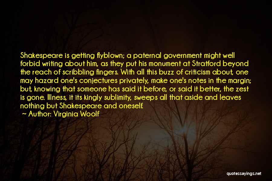Virginia Woolf Quotes: Shakespeare Is Getting Flyblown; A Paternal Government Might Well Forbid Writing About Him, As They Put His Monument At Stratford