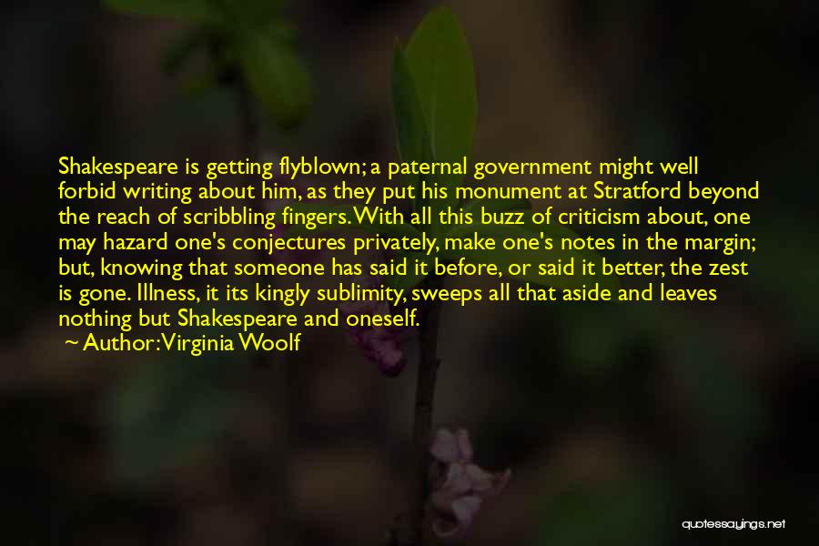 Virginia Woolf Quotes: Shakespeare Is Getting Flyblown; A Paternal Government Might Well Forbid Writing About Him, As They Put His Monument At Stratford