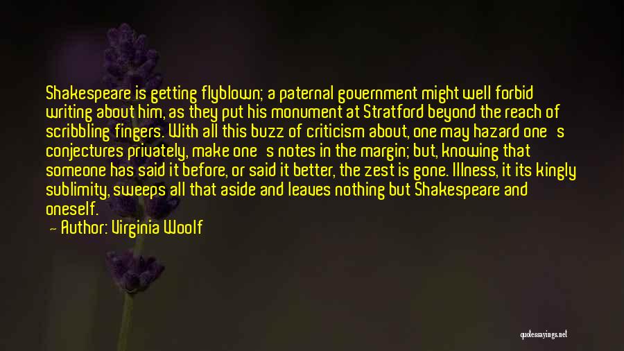 Virginia Woolf Quotes: Shakespeare Is Getting Flyblown; A Paternal Government Might Well Forbid Writing About Him, As They Put His Monument At Stratford