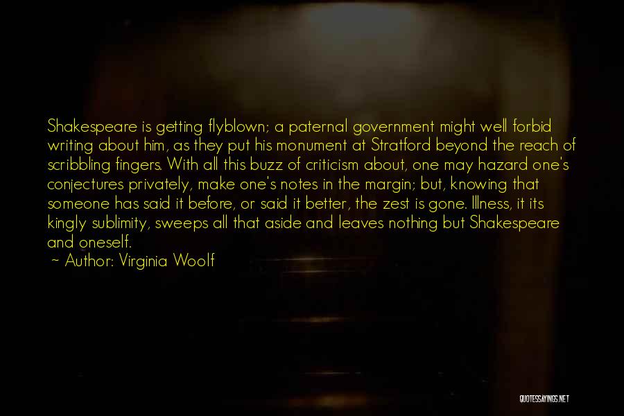 Virginia Woolf Quotes: Shakespeare Is Getting Flyblown; A Paternal Government Might Well Forbid Writing About Him, As They Put His Monument At Stratford
