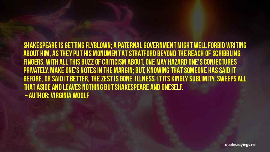 Virginia Woolf Quotes: Shakespeare Is Getting Flyblown; A Paternal Government Might Well Forbid Writing About Him, As They Put His Monument At Stratford