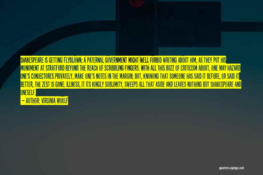 Virginia Woolf Quotes: Shakespeare Is Getting Flyblown; A Paternal Government Might Well Forbid Writing About Him, As They Put His Monument At Stratford