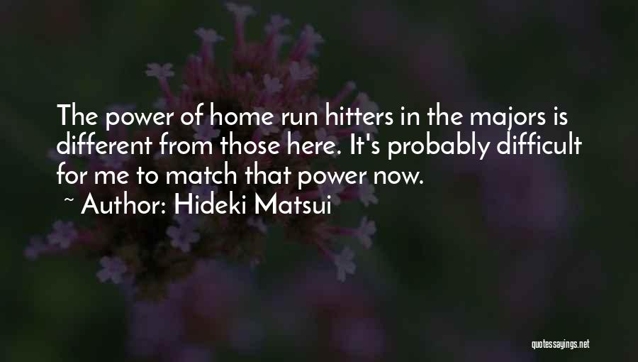 Hideki Matsui Quotes: The Power Of Home Run Hitters In The Majors Is Different From Those Here. It's Probably Difficult For Me To