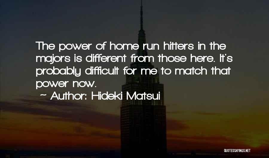 Hideki Matsui Quotes: The Power Of Home Run Hitters In The Majors Is Different From Those Here. It's Probably Difficult For Me To