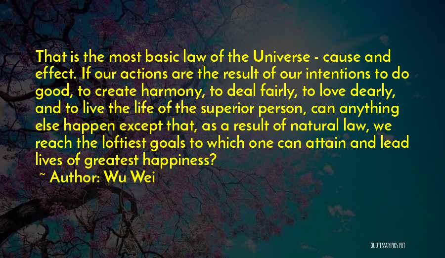 Wu Wei Quotes: That Is The Most Basic Law Of The Universe - Cause And Effect. If Our Actions Are The Result Of