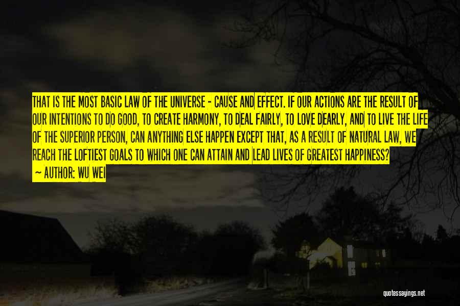 Wu Wei Quotes: That Is The Most Basic Law Of The Universe - Cause And Effect. If Our Actions Are The Result Of