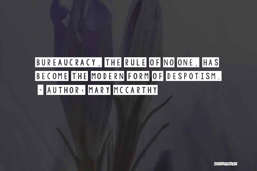 Mary McCarthy Quotes: Bureaucracy, The Rule Of No One, Has Become The Modern Form Of Despotism.