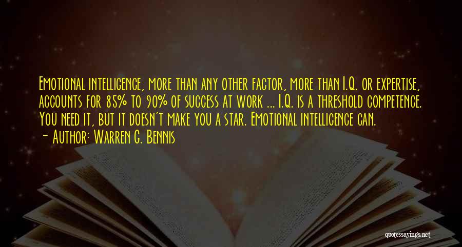 Warren G. Bennis Quotes: Emotional Intelligence, More Than Any Other Factor, More Than I.q. Or Expertise, Accounts For 85% To 90% Of Success At