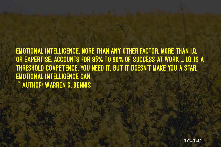 Warren G. Bennis Quotes: Emotional Intelligence, More Than Any Other Factor, More Than I.q. Or Expertise, Accounts For 85% To 90% Of Success At