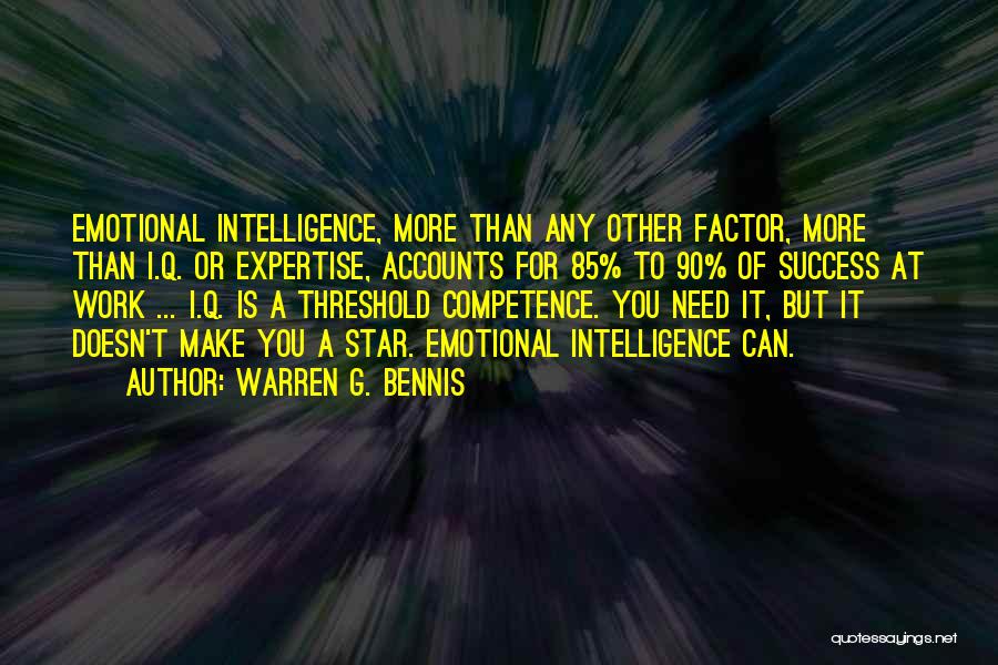 Warren G. Bennis Quotes: Emotional Intelligence, More Than Any Other Factor, More Than I.q. Or Expertise, Accounts For 85% To 90% Of Success At