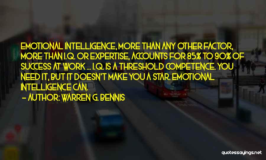 Warren G. Bennis Quotes: Emotional Intelligence, More Than Any Other Factor, More Than I.q. Or Expertise, Accounts For 85% To 90% Of Success At